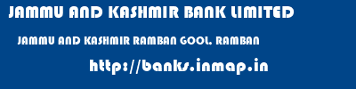 JAMMU AND KASHMIR BANK LIMITED  JAMMU AND KASHMIR RAMBAN GOOL, RAMBAN   banks information 